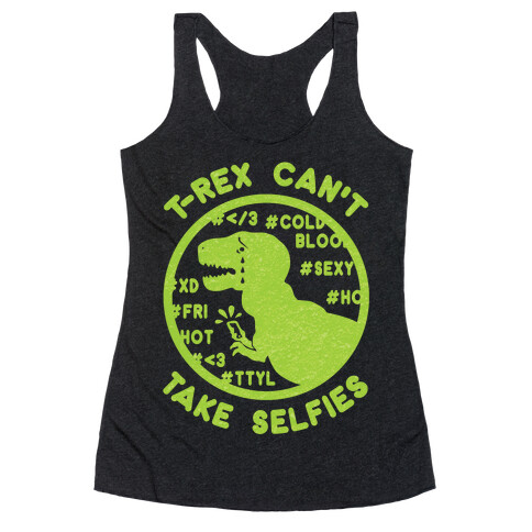 T-Rex Can't Take Selfies Racerback Tank Top