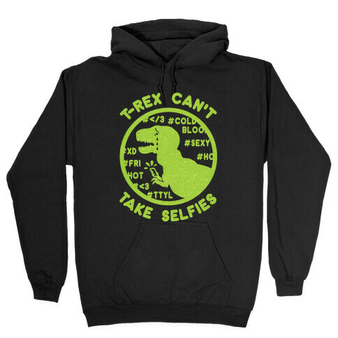 T-Rex Can't Take Selfies Hooded Sweatshirt