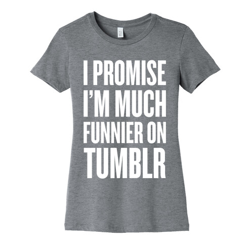 I'm Much Funnier On Tumblr Womens T-Shirt