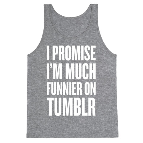 I'm Much Funnier On Tumblr Tank Top