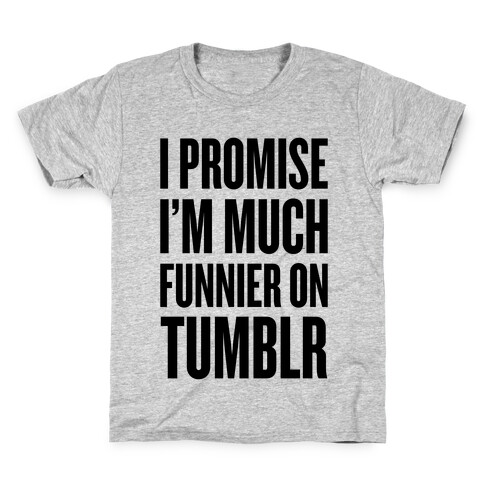 I'm Much Funnier On Tumblr Kids T-Shirt