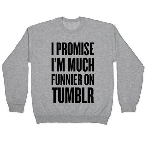 I'm Much Funnier On Tumblr Pullover