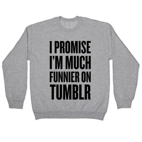 I'm Much Funnier On Tumblr Pullover