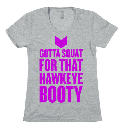 Gotta Squat For That Hawkeye Booty Womens T-Shirt