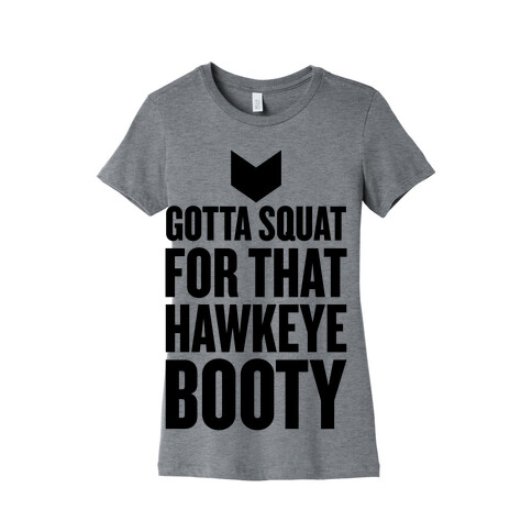 Gotta Squat For That Hawkeye Booty Womens T-Shirt