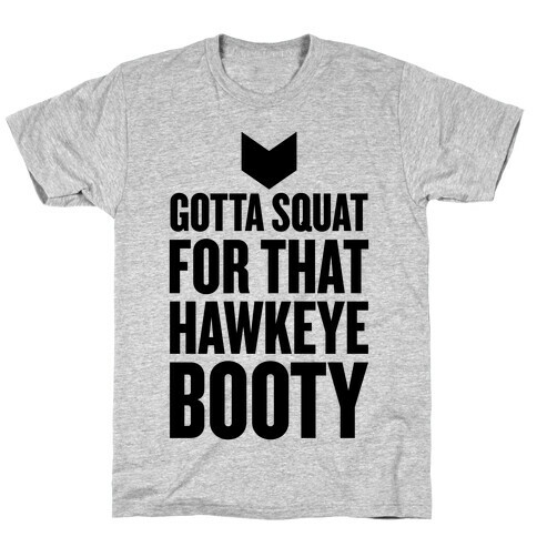 Gotta Squat For That Hawkeye Booty T-Shirt