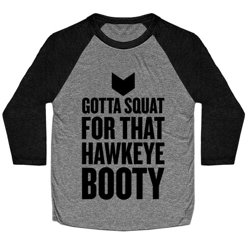 Gotta Squat For That Hawkeye Booty Baseball Tee