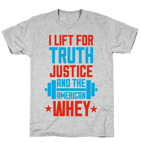 Truth, Justice, And The American Whey T-Shirt