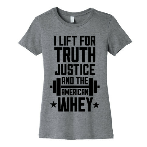 Truth, Justice, And The American Whey Womens T-Shirt