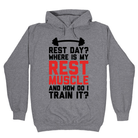 Rest Day? Where Is My Rest Muscle And How Do I Train It? Hooded Sweatshirt