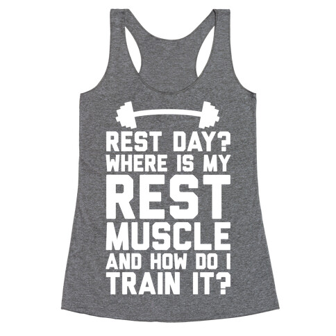 Rest Day? Where Is My Rest Muscle And How Do I Train It? Racerback Tank Top