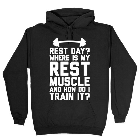 Rest Day? Where Is My Rest Muscle And How Do I Train It? Hooded Sweatshirt