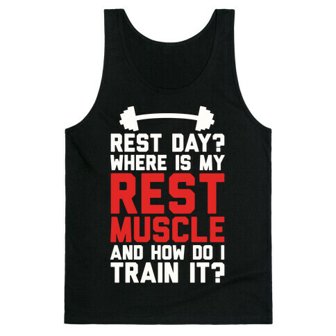 Rest Day? Where Is My Rest Muscle And How Do I Train It? Tank Top