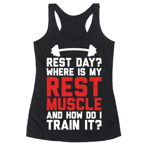 Rest Day? Where Is My Rest Muscle And How Do I Train It? Racerback Tank Top