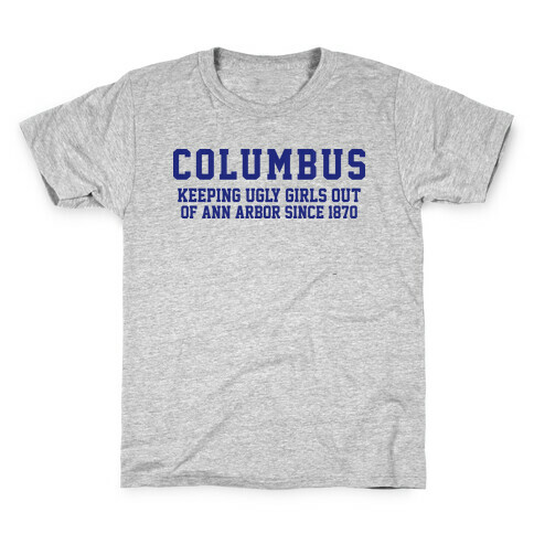 Columbus Keeping Ugly Girls Out Of Ann A Kids T-Shirt