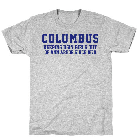 Columbus Keeping Ugly Girls Out Of Ann A T-Shirt