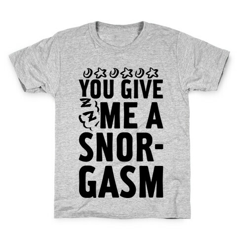 You Give Me a Snorgasm Kids T-Shirt
