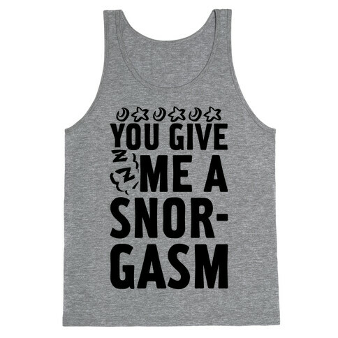 You Give Me a Snorgasm Tank Top