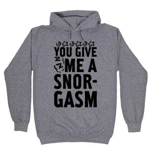 You Give Me a Snorgasm Hooded Sweatshirt