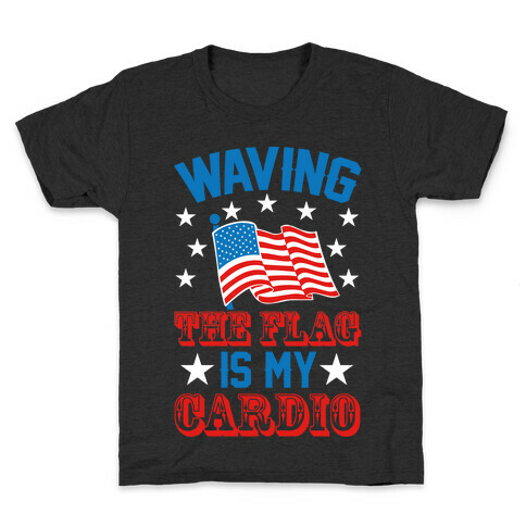 Waving The Flag Is My Cardio Kids T-Shirt