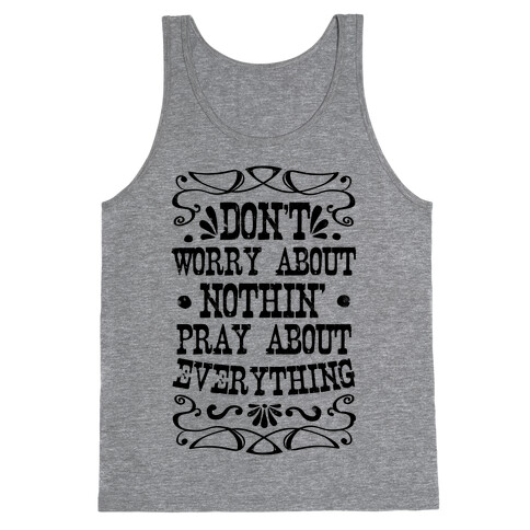 Worry About Nothin'. Pray About Everything. Tank Top