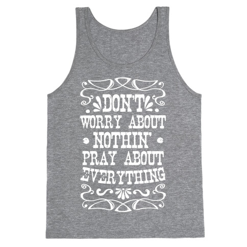 Worry About Nothin'. Pray About Everything. Tank Top