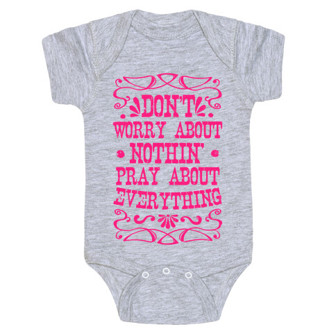 Worry About Nothin'. Pray About Everything. Baby One-Piece