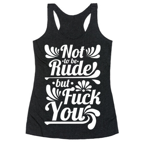 Not to be Rude but F*** You! Racerback Tank Top