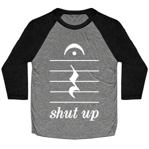 Shut Up Musical Note Baseball Tee