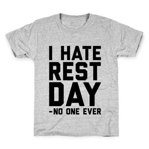 I Hate Rest Day - No One Ever Kids T-Shirt