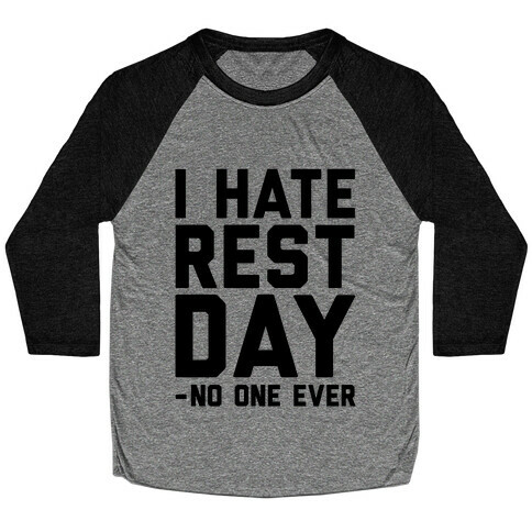 I Hate Rest Day - No One Ever Baseball Tee