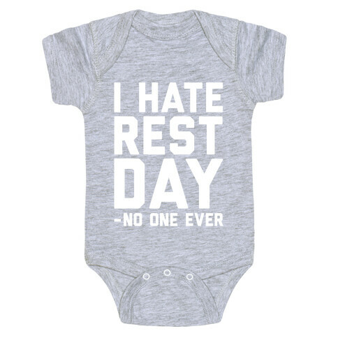 I Hate Rest Day - No One Ever Baby One-Piece