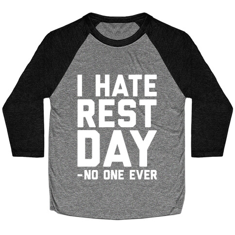 I Hate Rest Day - No One Ever Baseball Tee