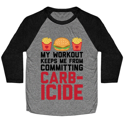 My Workout Keeps Me From Committing Carbicide Baseball Tee