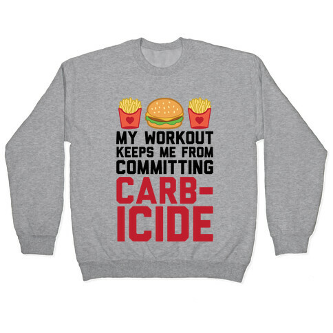 My Workout Keeps Me From Committing Carbicide Pullover
