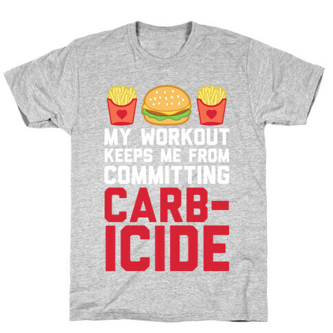My Workout Keeps Me From Committing Carbicide T-Shirt