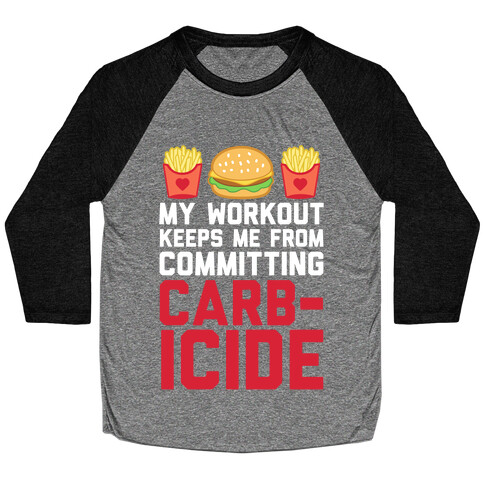 My Workout Keeps Me From Committing Carbicide Baseball Tee