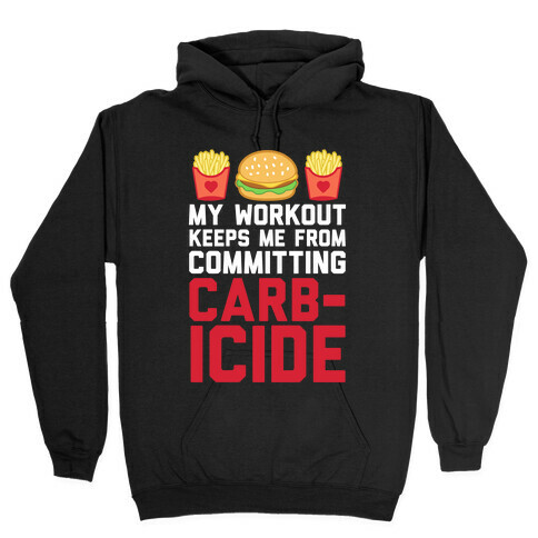 My Workout Keeps Me From Committing Carbicide Hooded Sweatshirt