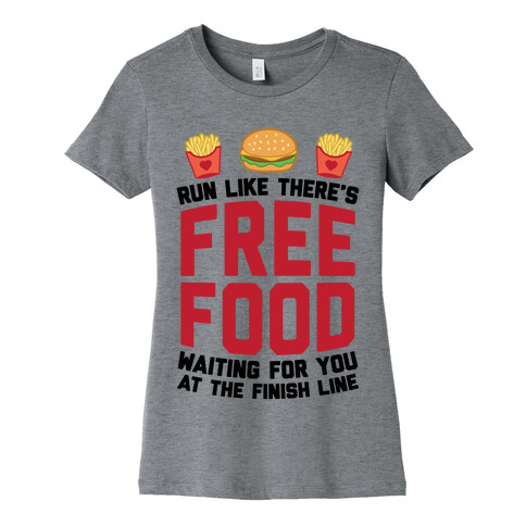 Run Like There's Free Food Waiting For You At The Finish Womens T-Shirt