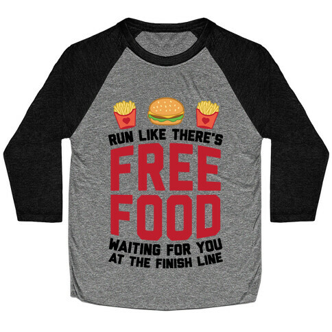 Run Like There's Free Food Waiting For You At The Finish Baseball Tee