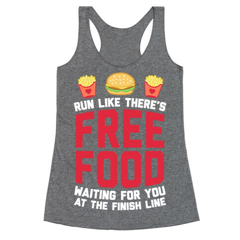 Run Like There's Free Food Waiting For You At The Finish Racerback Tank Top