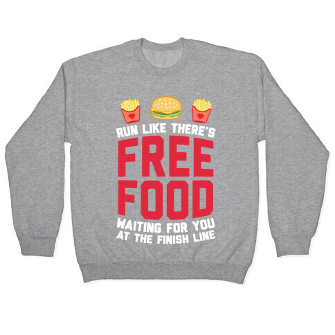 Run Like There's Free Food Waiting For You At The Finish Pullover