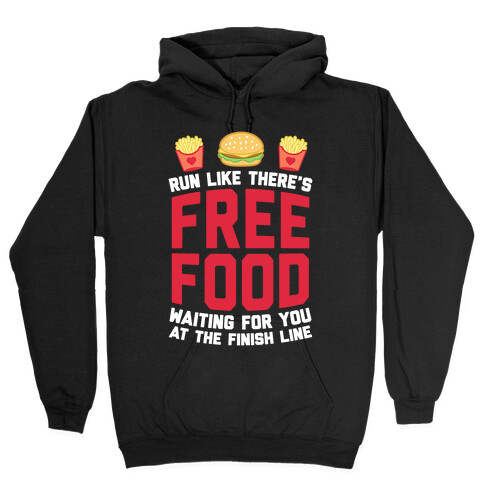 Run Like There's Free Food Waiting For You At The Finish Hooded Sweatshirt