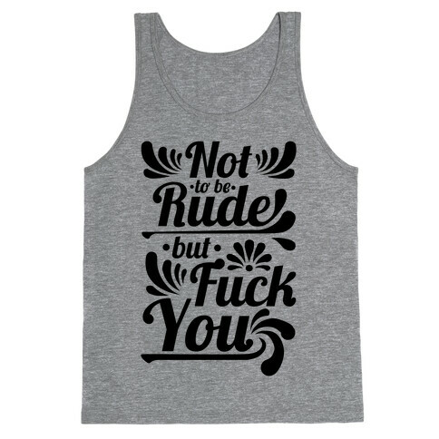 Not to be Rude but F*** You! Tank Top