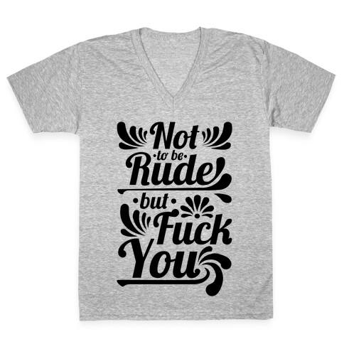 Not to be Rude but F*** You! V-Neck Tee Shirt