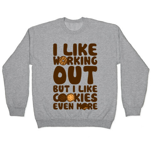 I Like Working Out But I Like Cookies Even More Pullover