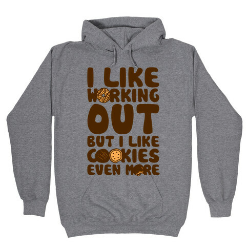 I Like Working Out But I Like Cookies Even More Hooded Sweatshirt