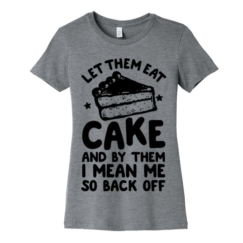 Let Me Eat Cake Womens T-Shirt