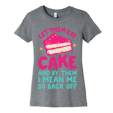Let Me Eat Cake Womens T-Shirt