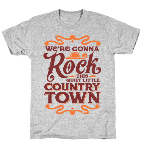 We're Gonna Rock This Country Town T-Shirt